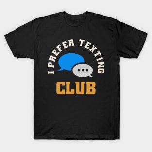 I Prefer Texting Club T-Shirt